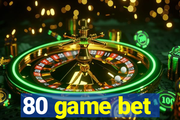 80 game bet